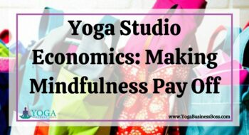 Yoga Studio Economics: Making Mindfulness Pay Off