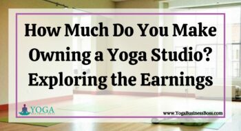 How Much Do You Make Owning a Yoga Studio? Exploring the Earnings