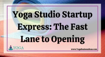 Yoga Studio Startup Express: The Fast Lane to Opening