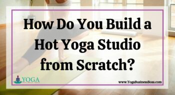 How Do You Build a Hot Yoga Studio from Scratch?