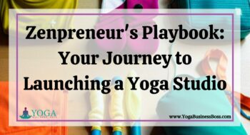Zenpreneur’s Playbook: Your Journey to Launching a Yoga Studio