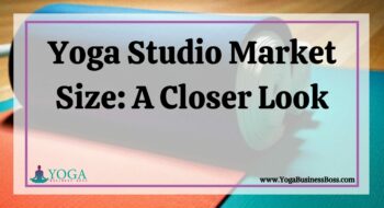 Yoga Studio Market Size: A Closer Look