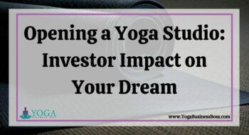 Opening a Yoga Studio: Investor Impact on Your Dream
