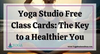Yoga Studio Free Class Cards: The Key to a Healthier You