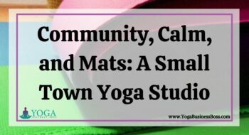 Community, Calm, and Mats: A Small Town Yoga Studio