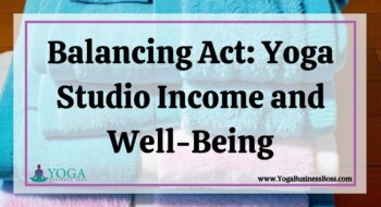 Balancing Act: Yoga Studio Income and Well-Being