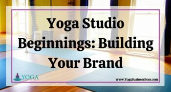 Yoga Studio Beginnings: Building Your Brand