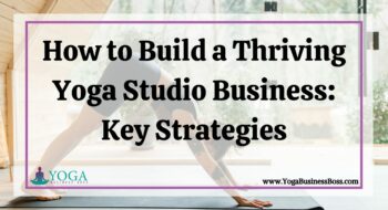 How to Build a Thriving Yoga Studio Business: Key Strategies