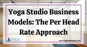 Yoga Studio Business Models: The Per Head Rate Approach