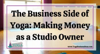 The Business Side of Yoga: Making Money as a Studio Owner