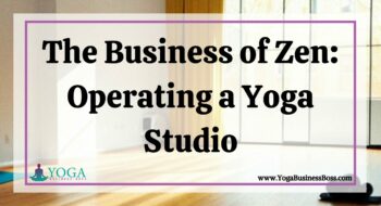 The Business of Zen: Operating a Yoga Studio