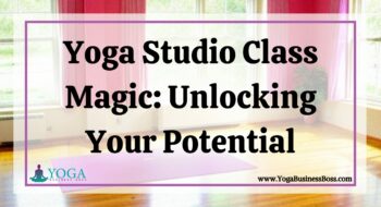 Yoga Studio Class Magic: Unlocking Your Potential