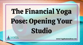 The Financial Yoga Pose: Opening Your Studio