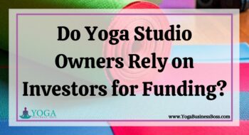Do Yoga Studio Owners Rely on Investors for Funding?