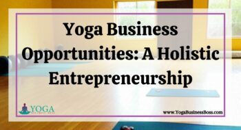 Yoga Business Opportunities: A Holistic Entrepreneurship