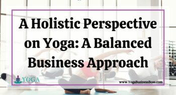 A Holistic Perspective on Yoga: A Balanced Business Approach