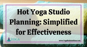 Hot Yoga Studio Planning: Simplified for Effectiveness