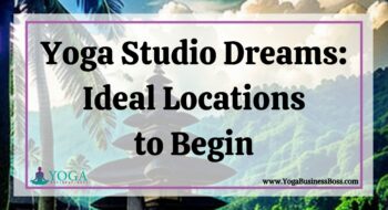Yoga Studio Dreams: Ideal Locations to Begin
