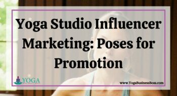 Yoga Studio Influencer Marketing: Poses for Promotion