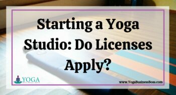 Starting a Yoga Studio: Do Licenses Apply?