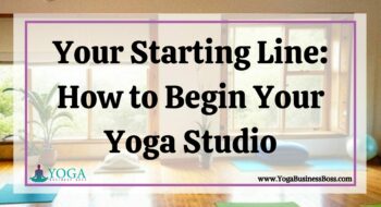 Your Starting Line: How to Begin Your Yoga Studio