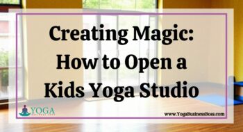 Creating Magic: How to Open a Kids Yoga Studio