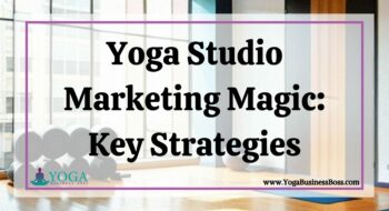 Yoga Studio Marketing Magic: Key Strategies