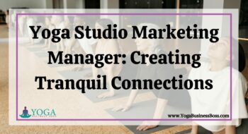 Yoga Studio Marketing Manager: Creating Tranquil Connections