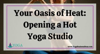 Your Oasis of Heat: Opening a Hot Yoga Studio