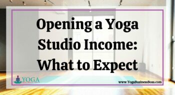 Opening a Yoga Studio Income: What to Expect