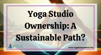 Yoga Studio Ownership: A Sustainable Path?