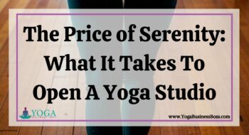 The Price of Serenity: What It Takes To Open A Yoga Studio