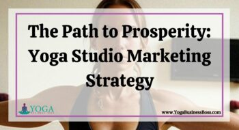 The Path to Prosperity: Yoga Studio Marketing Strategy