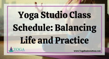 Yoga Studio Class Schedule: Balancing Life and Practice