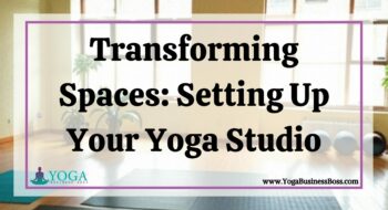 Transforming Spaces: Setting Up Your Yoga Studio