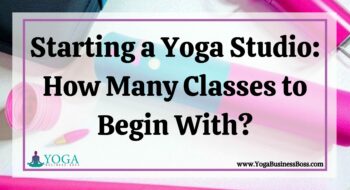 Starting a Yoga Studio: How Many Classes to Begin With?