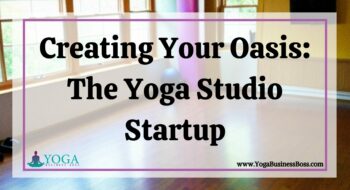Creating Your Oasis: The Yoga Studio Startup