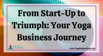From Start-Up to Triumph: Your Yoga Business Journey