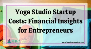 Yoga Studio Startup Costs: Financial Insights for Entrepreneurs