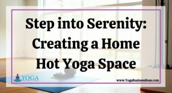 Step into Serenity: Creating a Home Hot Yoga Space