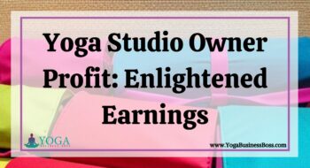 Yoga Studio Owner Profit: Enlightened Earnings