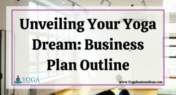 Unveiling Your Yoga Dream: Business Plan Outline