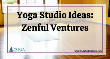 Yoga Studio Ideas: Zenful Ventures