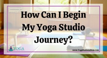 How Can I Begin My Yoga Studio Journey?