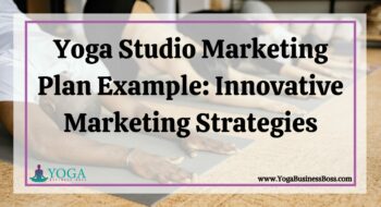 Yoga Studio Marketing Plan Example: Innovative Marketing Strategies