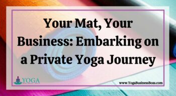 Your Mat, Your Business: Embarking on a Private Yoga Journey