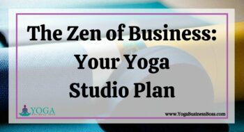 The Zen of Business: Your Yoga Studio Plan