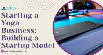 Starting a Yoga Business: Building a Startup Model