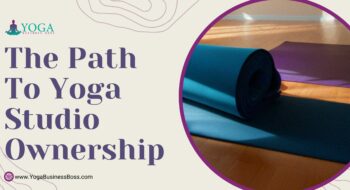 The Path to Yoga Studio Ownership