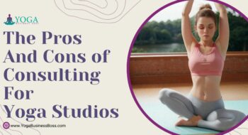 The Pros and Cons of Consulting for Yoga Studios